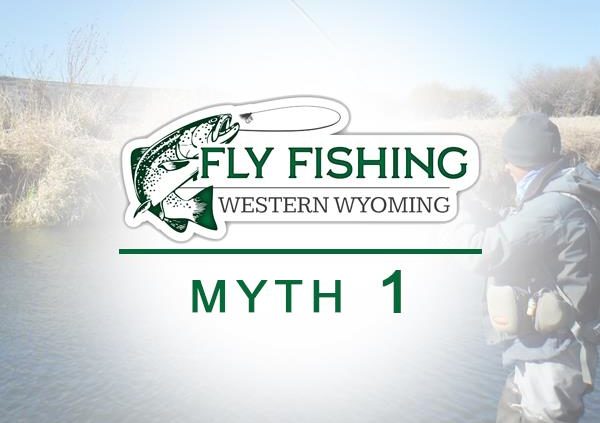 Myth 1 Fly Fishing Western Wyoming