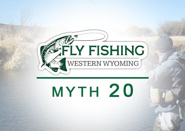 Myth 20 Fly Fishing Western Wyoming