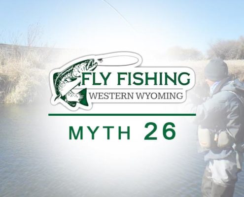 Myth 26 Fly Fishing Western Wyoming