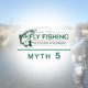 Myth 5 Fly Fishing Western Wyoming