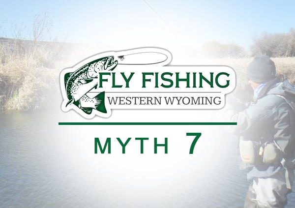 Myth 7 Fly Fishing Western Wyoming